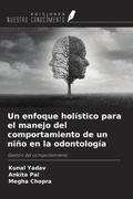Cover: Un enfoque hol&iacute;stico para el manejo del comportamiento de un ni&ntilde;o en la odontolog&iacute;a - Ediciones Nuestro Conocimiento