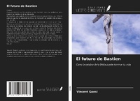 Abbildung von: El futuro de Bastien - Ediciones Nuestro Conocimiento