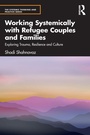 Cover: Working Systemically with Refugee Couples and Families - Routledge