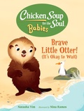 Cover: Chicken Soup for the Soul BABIES: Brave Little Otter! (Its Okay to Wait) - Charlesbridge Publishing,U.S.