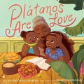 Cover: Platanos Are Love - Atheneum Books for Young Readers