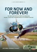 Cover: For Now and Forever! The 1992 Coup d'etat Attempts in Venezuela Volume 1 - Helion & Company