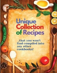 Abbildung von: Unique Collection of Recipes That You Won't Find Compiled Into any Other Cookbooks - Intell World Publishers
