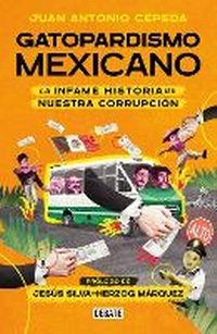 Abbildung von: Gatopardismo mexicano / Mexican Gatopardismo - Penguin Random House Grupo Editorial