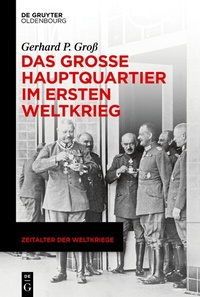 Abbildung von: Das Große Hauptquartier im Ersten Weltkrieg - De Gruyter Oldenbourg