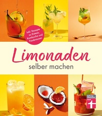 Abbildung von: Limonaden selber machen: Klassische Limonaden - Prickelndes mit Hefekulturen - Exoten unter den Limonaden - Energydrinks - Rezeptübersicht - Stiftung Warentest