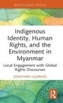 Cover: Indigenous Identity, Human Rights, and the Environment in Myanmar - Routledge