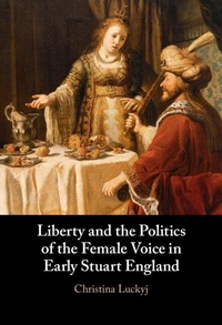 Abbildung von: Liberty and the Politics of the Female Voice in Early Stuart England - Cambridge University Press