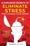 Cover: 12 Explosive Secrets To Eliminate Stress And Change Mind - Ryan Zeman