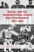 Cover: Brazil and the Transnational Human Rights Movement, 1964-1985 - Anthem Press