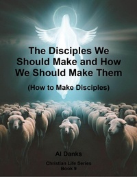 Enlarge image Cover: The Disciples We Should Make and How We Should Make Them (Christian Life Series, #9) - Alton Danks