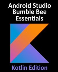 Abbildung von: Android Studio Bumble Bee Essentials - Kotlin Edition - Payload Media, Inc.