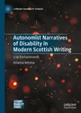 Cover: Autonomist Narratives of Disability in Modern Scottish Writing - Palgrave Macmillan