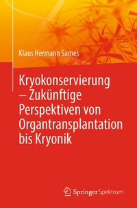 Abbildung von: Kryokonservierung - Zukünftige Perspektiven von Organtransplantation bis Kryonik - Springer Spektrum