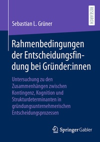 Abbildung von: Rahmenbedingungen der Entscheidungsfindung bei Gründer:innen - Springer Gabler