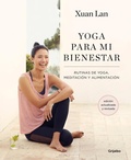 Cover: Yoga para mi bienestar (Edicion actualizada): Rutinas de alimentacion, meditacion y yoga / Yoga for My Well-being - Grijalbo Ilustrados