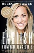 Cover: English Pronunciation Secrets:  The Game-Changing Guide to Mastering the General American Accent - Rebecca Bower