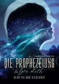 Cover: Die Prophezeiung &uuml;ber dich - Ratgeber &uuml;ber unbewusste selbsterf&uuml;llende Prophezeiungen - tredition