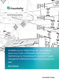 Abbildung von: Modellierung von Maßnahmen der Leistungsflusssteuerung in einer nichtlinearen mathematischen Optimierung zur Anwendung im operativen Engpassmanagement elektrischer Energieversorgungssysteme - Fraunhofer Verlag