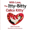 Cover: With Love, The Itty-Bitty Calico Kitty - Lulu.com
