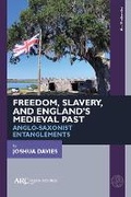 Cover: Freedom, Slavery, and England's Medieval Past - Arc Humanities Press