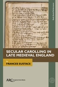 Cover: Secular Carolling in Late Medieval England - Arc Humanities Press