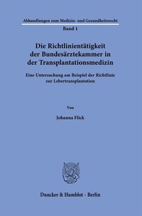 Abbildung von: Die Richtlinientätigkeit der Bundesärztekammer in der Transplantationsmedizin. - Duncker & Humblot