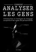 Cover: Comment analyser les gens :  Introduction &agrave; l'analyse du langage corporel et les types de personnalit&eacute;. - Kevin Droz