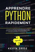 Cover: Apprendre Python rapidement: Le guide du d&eacute;butant pour apprendre tout ce que vous devez savoir sur Python, m&ecirc;me si vous &ecirc;tes nouveau dans la programmation - Kevin Droz