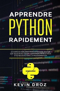 Enlarge image Cover: Apprendre Python rapidement: Le guide du débutant pour apprendre tout ce que vous devez savoir sur Python, même si vous êtes nouveau dans la programmation - Kevin Droz