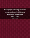 Cover: Newspaper Clippings from the Lawrence County, Alabama, Moulton Advertiser 1884 - 1892 - Lulu.com