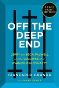 Cover: Off the Deep End: Jerry and Becki Falwell and the Collapse of an Evangelical Dynasty [Large Print] - HarperCollins