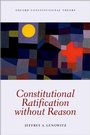 Cover: Constitutional Ratification without Reason - OUP eBook