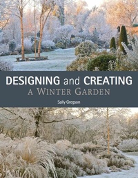 Abbildung von: Designing and Creating a Winter Garden - The Crowood Press Ltd