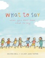 Cover: What to Say When You Don't Know What to Say - Lothian Children's Books