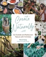 Cover: Create Naturally - Schiffer Publishing Ltd