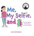 Cover: Me, My Selfie, and I - FriesenPress