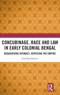 Cover: Concubinage, Race and Law in Early Colonial Bengal - Routledge India