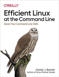 Enlarge image Cover: Efficient Linux at the Command Line - O'Reilly
