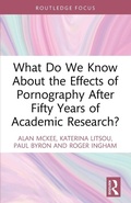 Cover: What Do We Know About the Effects of Pornography After Fifty Years of Academic Research? - Routledge