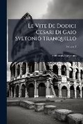 Cover: Le Vite de Dodici Cesari Di Gaio Svetonio Tranquillo, Volume 2 - Nabu Press