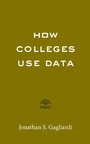 Cover: How Colleges Use Data - Johns Hopkins University Press