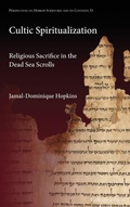 Cover: Cultic Spiritualization. Religious Sacrifice in the Dead Sea Scrolls - Gorgias Press