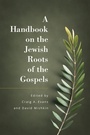 Cover: A Handbook on the Jewish Roots of the Gospels - Hendrickson Academic