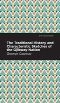 Cover: The Traditional History and Characteristic Sketches of the Ojibway Nation - West Margin Press