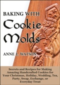 Cover: Baking with Cookie Molds: Secrets and Recipes for Making Amazing Handcrafted Cookies for Your Christmas, Holiday, Wedding, Tea, Party, Swap, Exchange, or Everyday Treat - Shepard Publications