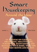 Cover: Smart Housekeeping Around the Year: An Almanac of Cleaning, Organizing, Decluttering, Furnishing, Maintaining, and Managing Your Home, With Tips for Every Month and Season - Next River Books
