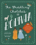 Cover: The Wrestling Cholitas of Bolivia - Crocodile Books USA