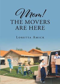 Abbildung von: Mom! The Movers are Here - Newman Springs Publishing, Inc.