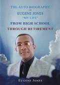 Cover: The Auto Biography of Eugene Jones "My Life" From High School Through Retirement - Page Publishing, Inc.